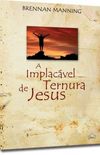 A Implacvel Ternura de Jesus