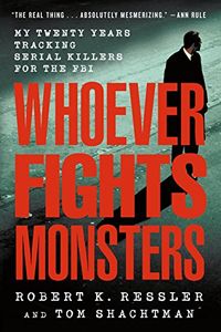 Whoever Fights Monsters: My Twenty Years Tracking Serial Killers for the FBI (English Edition)