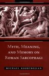 Myth, meaning, and memory on Roman sarcophagi