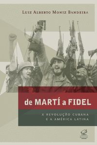 De Mart a Fidel: A Revoluo Cubana e a Amrica Latina