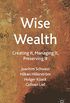 Wise Wealth: Creating It, Managing It, Preserving It (English Edition)