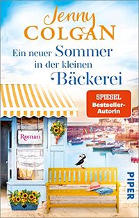 Ein neuer Sommer in der kleinen Bckerei (Die kleine Bckerei am Strandweg 4): Roman | Sommerlicher und heiterer Frauenroman ber einen Neuanfang auf einer Insel vor Cornwall (German Edition)