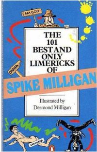 One Hundred and One Best and Only Limericks of Spike Milligan