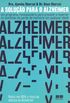 A Soluo Para o Alzheimer