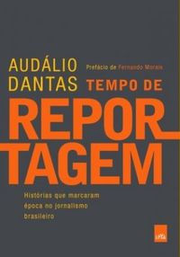 Tempo de reportagem: Histrias que marcaram poca no jornalismo brasileiro