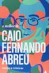 O melhor de Caio Fernando Abreu: contos e crônicas