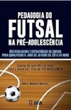 Pedagogia do futsal na pr-adolescncia: Metodologias e estratgias de ensino para qualificar o jogo de jovens de 10 a 14 anos (Esporte-Educao)