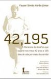 42.195 - A Maratona de desafios que superei nos meus 42 anos e 195 dias de vida por meio da corrida