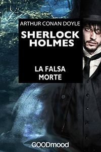 Sherlock Holmes. La falsa morte (Italian Edition)