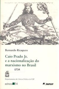 Caio Prado Jr. e a nacionalizao do marxismo no Brasil