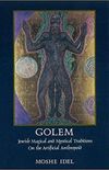Golem: Jewish Magical and Mystical Traditions on the Artificial Anthropoid