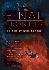 The Final Frontier: Stories of Exploring Space, Colonizing the Universe, and First Contact (English Edition)
