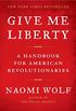 Give Me Liberty: A Handbook for American Revolutionaries (English Edition)