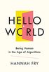 Hello World: Being Human in the Age of Algorithms (English Edition)
