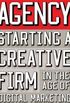 Agency: Starting a Creative Firm in the Age of Digital Marketing 