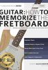 Guitar: How to Memorize the Fretboard