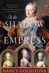 In the Shadow of the Empress: The Defiant Lives of Maria Theresa, Mother of Marie Antoinette, and Her Daughters (English Edition)