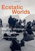 Ecstatic Worlds - Media, Utopias, Ecologies