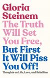 The Truth Will Set You Free, But First It Will Piss You Off!