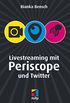 Livestreaming mit Periscope und Twitter (German Edition)
