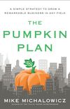 The Pumpkin Plan: A Simple Strategy to Grow a Remarkable Business in Any Field (English Edition)