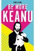 Be More Keanu