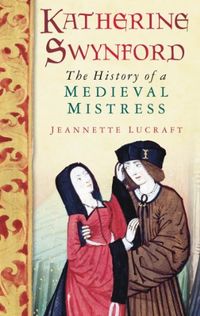 Katherine Swynford: The History of a Medieval Mistress (English Edition)