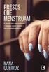 Presos que menstruam: A brutal vida das mulheres - tratadas como homens - nas prises brasileiras