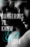 Dangerous To Know & Love