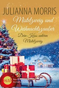 Dein Kuss unterm Mistelzweig (Mistelzweig und Weihnachtszauber 4) (German Edition)