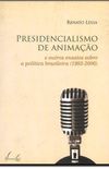 Presidencialismo De Animao E Outros Ensaios Sobre A Poltica Brasileira (1993-2006)