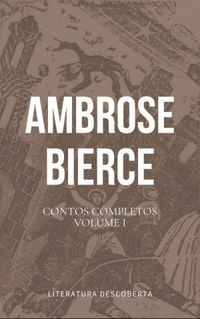 Contos Completos de Ambrose Bierce, Volume I