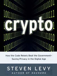 Crypto: How the Code Rebels Beat the Government--Saving Privacy in the Digital Age (English Edition)