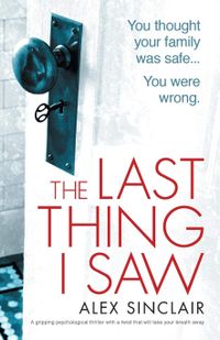 The Last Thing I Saw: A gripping psychological thriller with a twist that will take your breath away