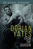 Dorian Yates From the Shadow