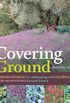 Covering Ground: Unexpected Ideas for Landscaping with Colorful, Low-Maintenance Ground Covers (English Edition)