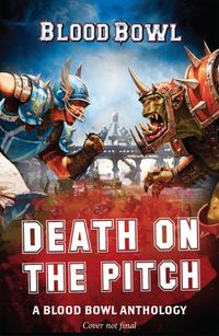 Death on the Pitch - A Blood Bowl Anthology: A Blood Bowl Anthology