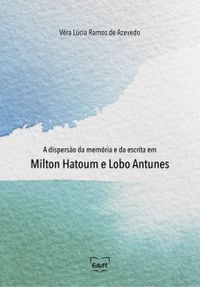 A Disperso da Memria e da Escrita em Milton Hatoum e Lobo Antunes