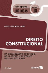 Direito Constitucional. Da Organizao do Estado, dos Poderes e Histrico das Constituies - Coleo Sinopses Jurdicas  18