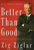 Better Than Good: Creating a Life You Can