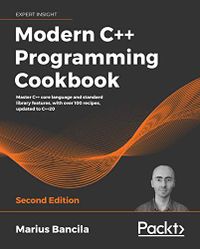 Modern C++ Programming Cookbook: Master C++ core language and standard library features, with over 100 recipes, updated to C++20, 2nd Edition (English Edition)