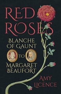 Red Roses: Blanche of Gaunt to Margaret Beaufort