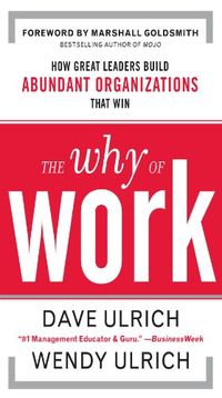 The Why of Work: How Great Leaders Build Abundant Organizations That Win (English Edition)