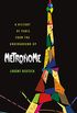 Metronome: A History of Paris from the Underground Up (ST. MARTIN