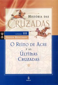 Histria das Cruzadas - Volume 3