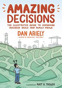 Amazing Decisions: The Illustrated Guide to Improving Business Deals and Family Meals (English Edition)