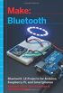 Make: Bluetooth: Mobile Phone, Arduino, and Raspberry Pi Projects with Ble