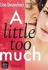 A little too much: Roman (German Edition)