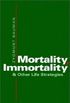 Mortality, Immortality, and Other Life Strategies