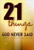 21 Things God never said